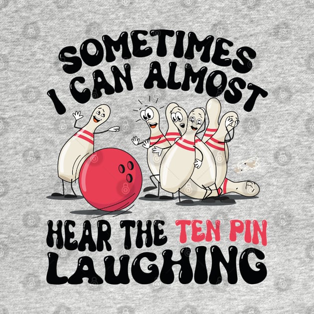 Sometimes I Can Almost Hear The Ten Pin Laughing Funny Bowling Lover Humor saying by SIMPLYSTICKS